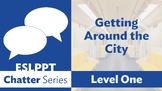 Chatter: Level 1 - Getting Around the City