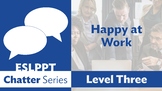 Chatter: Level 3 - Happy at Work
