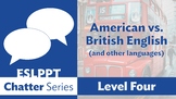 Chatter: Level 4 - American vs. British English & Make You