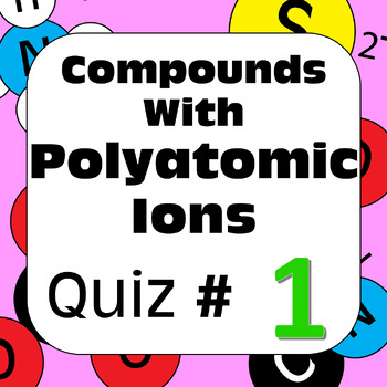 Preview of Chemical Nomenclature: Compounds with Polyatomic Ions Quiz #1
