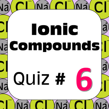 Preview of Chemical Nomenclature: Ionic Compounds Quiz #6
