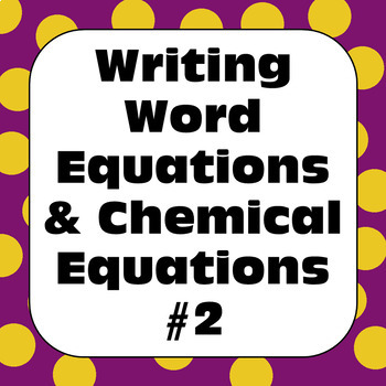 Preview of Chemical Reactions Changes: Writing Word Equations & Chemical Equations #2