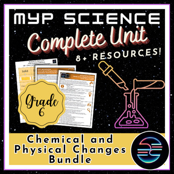 Preview of Chemical and Physical Changes Complete Unit Bundle - Grade 6 MYP Science