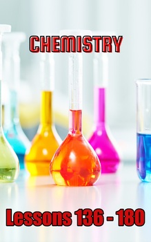 Preview of Chemistry, Lessons 136 - 180