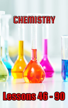 Preview of Chemistry, Lessons 46 - 90