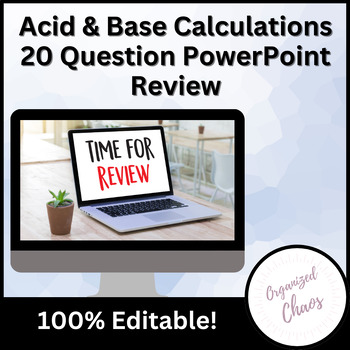 Preview of Chemistry: Unit 15 Acid & Base Calculation Editable Review & Practice PowerPoint