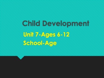 Preview of Child Development-Unit 7-School-Age Children (6-12)