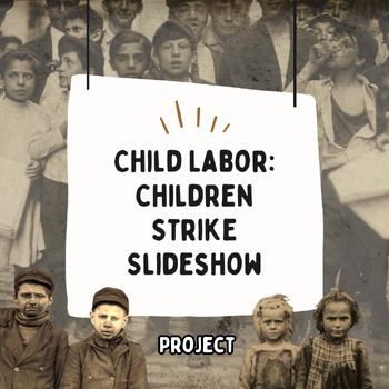 Preview of Child Labor: Children Strike Slideshow Project