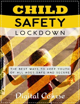 Preview of Child Safety Lockdown: The Best Ways To Keep Youth Of All Ages Safe And Secure