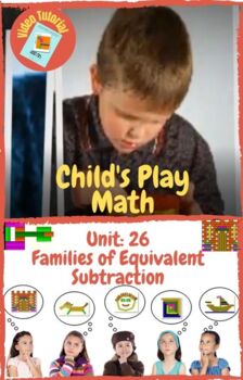 Preview of Child's Play Math Unit 26: Families of Equivalent Subtraction