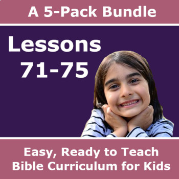 Children's Bible Curriculum – A Five Pack Bundle - Lessons 71-75