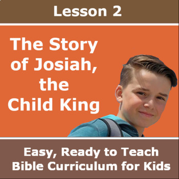 Preview of Children's Bible Curriculum - Lesson 02 - The Story of Josiah, the Child King