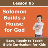 Children's Bible Curriculum - Lesson 85 – Solomon Builds a