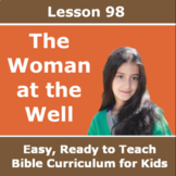 Children's Bible Curriculum - Lesson 98 – The Woman at the Well