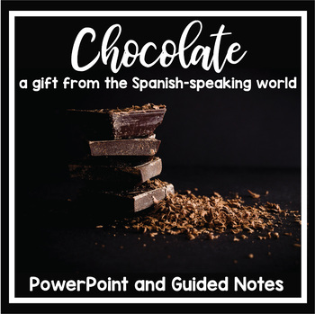 Preview of Chocolate: A Gift from the Spanish-Speaking World (PowerPoint with guided notes)