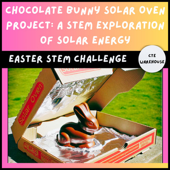 Preview of Chocolate Bunny Solar Oven Project: A STEM Exploration of Solar Energy