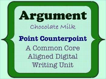 Preview of Chocolate Milk Argument - A Common Core Opinion Writing Unit - Counterpoint