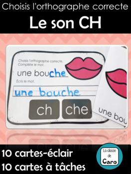 Choisis l'orthographe correcte Le son CH