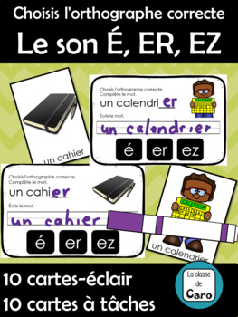 Choisis l'orthographe correcte  Le son É, ER, EZ