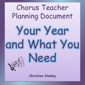 Preview of Chorus Teacher Planning Document:  Your Year and What You Need