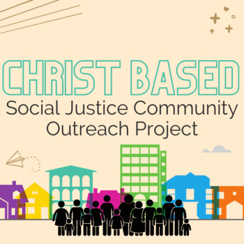 Preview of Christ Based Social Justice Community Outreach Project and Mini-Unit