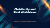 Christianity and Rival Worldviews -21 Slide PowerPoint wit