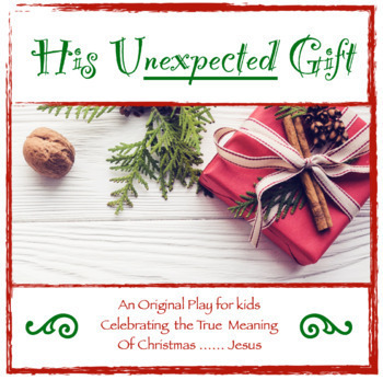 Preview of Christmas Play - "His Unexpected Gift"