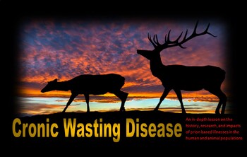 Preview of Chronic Wasting Disease: Prion based illnesses in the human & animal population