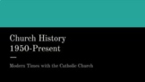 Church History: Up to the Minute 1950-Present