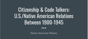 Preview of Citizenship & Code Talkers: U.S./Native Relations Between 1900-1945