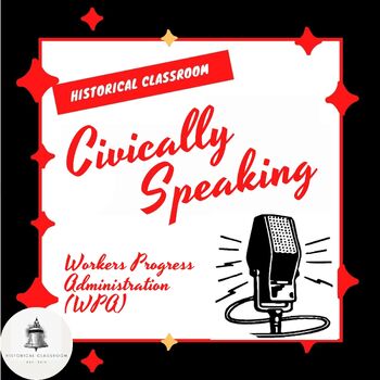 Preview of Civically Speaking--The Workers Progress Administration (WPA) / Grades 6-12