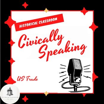 Preview of Civically Speaking--US Trade / Grades 6-12