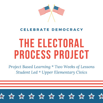 Preview of Civics for Upper Elementary: Project Based Learning- The Electoral Process