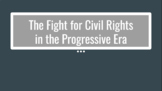 Civil Rights in the Progressive Era Google Slidedeck