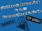 Civil War Codebreaking (Part II):  Protect Lincoln's Train!