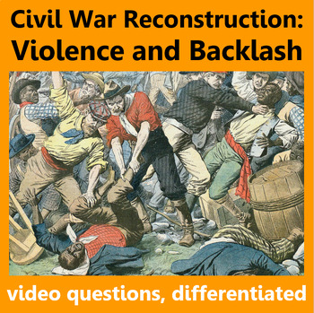 Preview of Civil War Reconstruction: Violence and Backlash. Video questions, differentiated