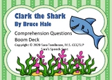 Clark the Shark- Comprehension Questions Boom Deck; digita