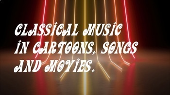 Preview of Classical Music in cartoons, songs and movies. Digital lesson, distance learning