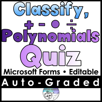 Preview of Classify Add subtract Polynomials Quiz- MICROSOFT FORMS