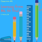 Classroom #2: Learning from Me to You!