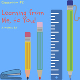 Classroom #2: Learning from Me to You!