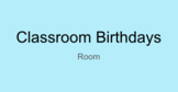 Classroom Birthdays