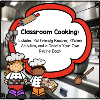 Preview of Classroom Cooking: Kid Friendly Recipes, Kitchen Activities, and Recipe Book