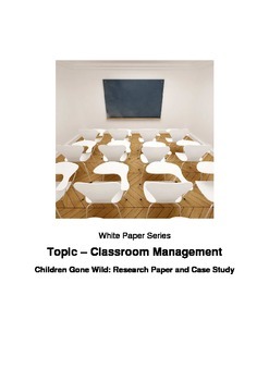 Preview of Classroom Management Children Gone Wild: Research Paper and Case Study