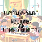 Classroom Management for Music Teachers and Children's Cho