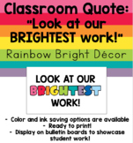 Classroom Quote: "Look at our BRIGHTEST work!" - Rainbow B