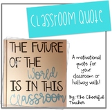 Classroom Quote: The Future of the World is in this Classroom