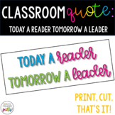 Classroom Quote: Today A Reader Tomorrow a Leader *Ink Saver*