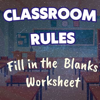 Preview of Classroom Rules: Worksheet : Fill in the Blanks