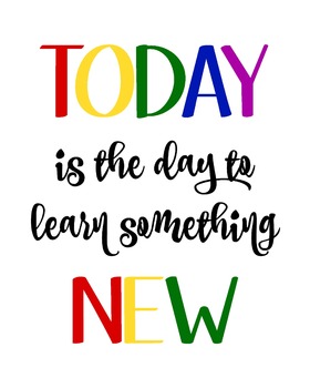 Classroom Sign - Today is the day to learn something new by Jill and Rachel